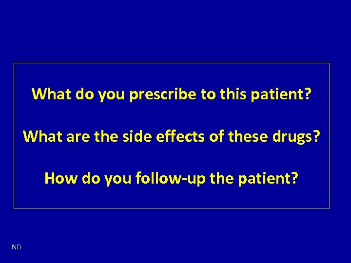 What do you prescribe to this patient? What are the side effects of these