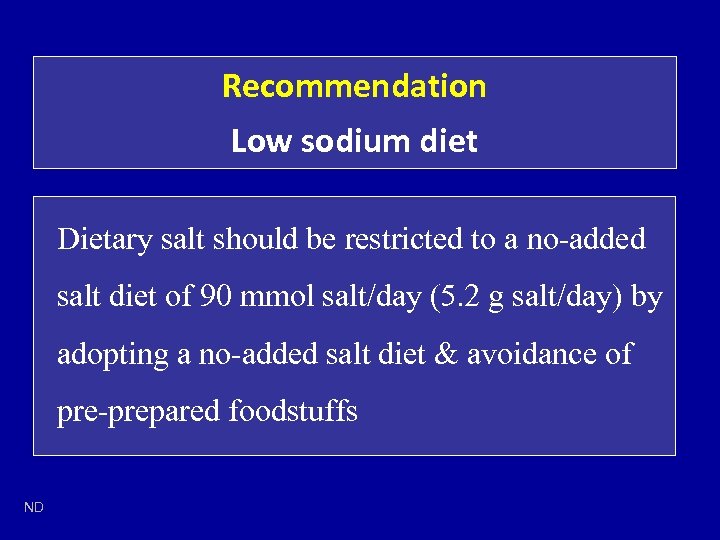 Recommendation Low sodium diet Dietary salt should be restricted to a no-added salt diet