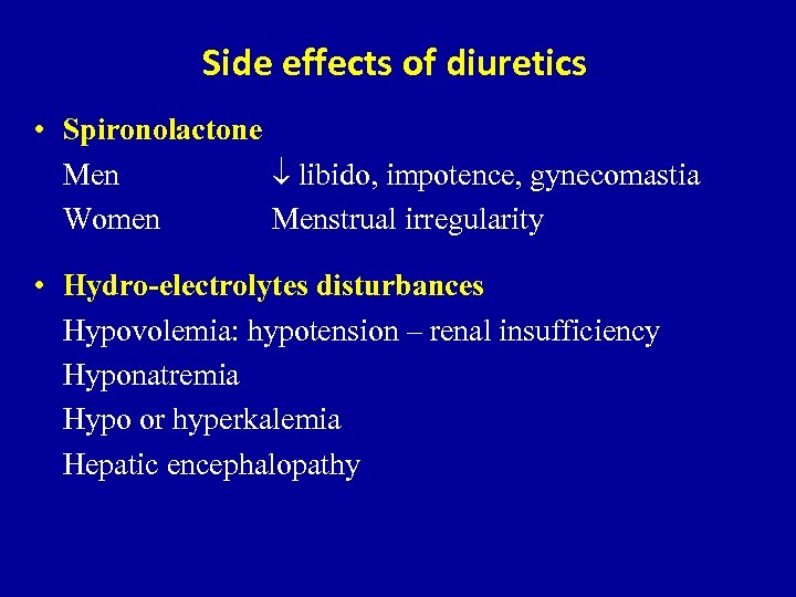 Side effects of diuretics • Spironolactone Men libido, impotence, gynecomastia Women Menstrual irregularity •