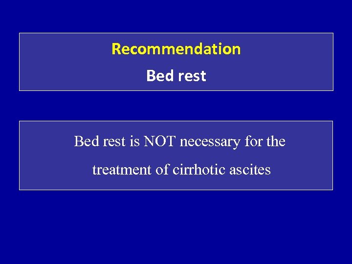 Recommendation Bed rest is NOT necessary for the treatment of cirrhotic ascites 