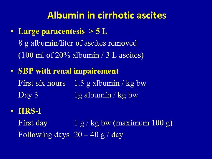 Albumin in cirrhotic ascites • Large paracentesis > 5 L 8 g albumin/liter of