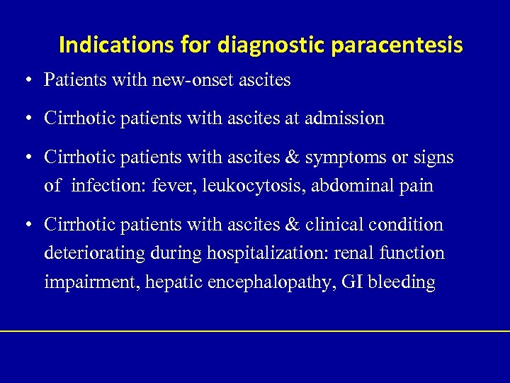 Indications for diagnostic paracentesis • Patients with new-onset ascites • Cirrhotic patients with ascites