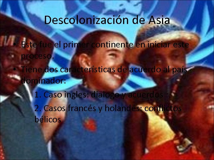 Descolonización de Asia • Este fue el primer continente en iniciar este proceso. •