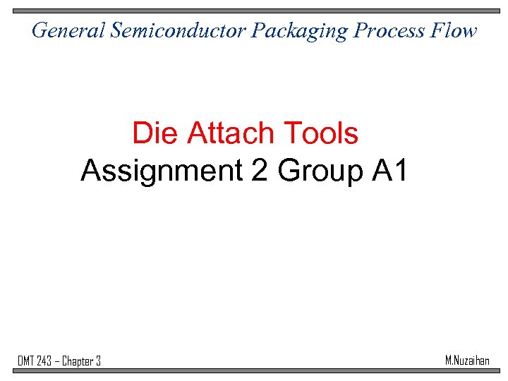General Semiconductor Packaging Process Flow Die Attach Tools Assignment 2 Group A 1 DMT