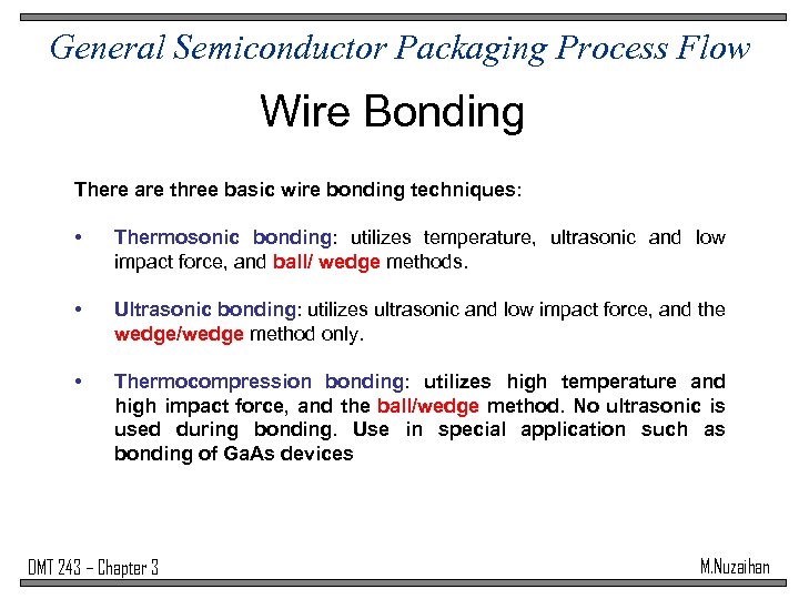 General Semiconductor Packaging Process Flow Wire Bonding There are three basic wire bonding techniques: