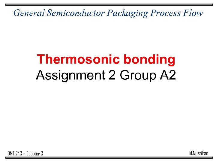 General Semiconductor Packaging Process Flow Thermosonic bonding Assignment 2 Group A 2 DMT 243