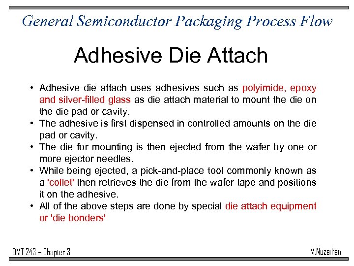 General Semiconductor Packaging Process Flow Adhesive Die Attach • Adhesive die attach uses adhesives