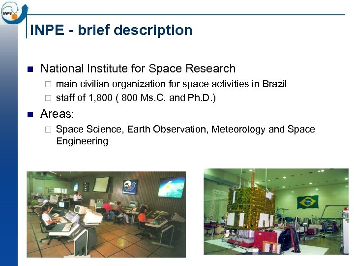 INPE - brief description n National Institute for Space Research main civilian organization for
