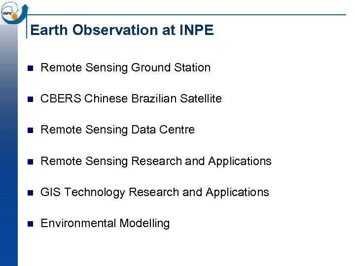 Earth Observation at INPE n Remote Sensing Ground Station n CBERS Chinese Brazilian Satellite
