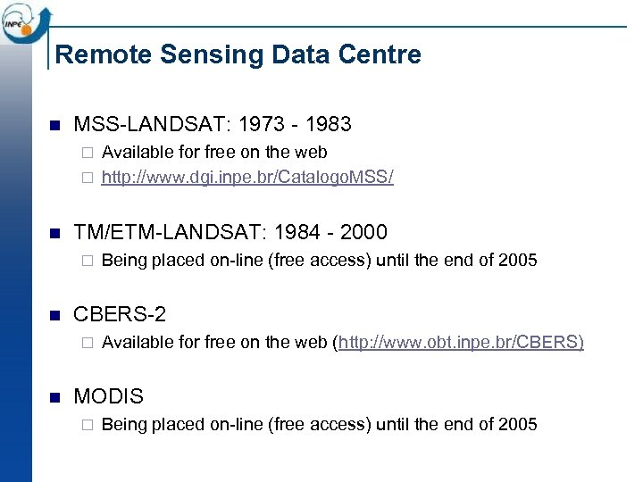 Remote Sensing Data Centre n MSS LANDSAT: 1973 1983 Available for free on the