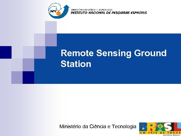 Remote Sensing Ground Station Ministério da Ciência e Tecnologia 