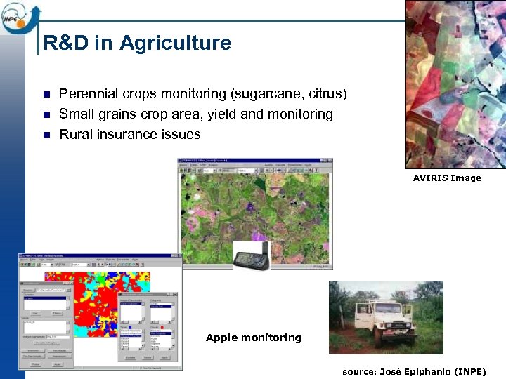 R&D in Agriculture n n n Perennial crops monitoring (sugarcane, citrus) Small grains crop