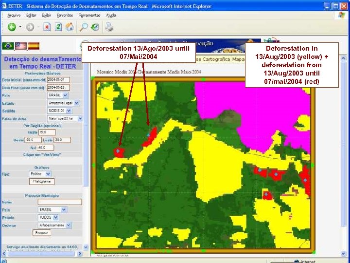 Deforestation 13/Ago/2003 until 07/Mai/2004 Deforestation in 13/Aug/2003 (yellow) + deforestation from 13/Aug/2003 until 07/mai/2004