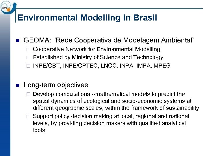 Environmental Modelling in Brasil n GEOMA: “Rede Cooperativa de Modelagem Ambiental” Cooperative Network for
