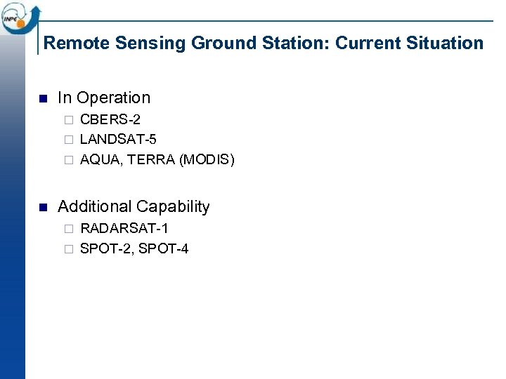 Remote Sensing Ground Station: Current Situation n In Operation CBERS 2 ¨ LANDSAT 5