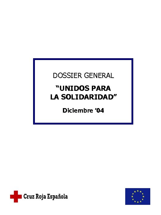 DOSSIER GENERAL “UNIDOS PARA LA SOLIDARIDAD” Diciembre ’ 04 