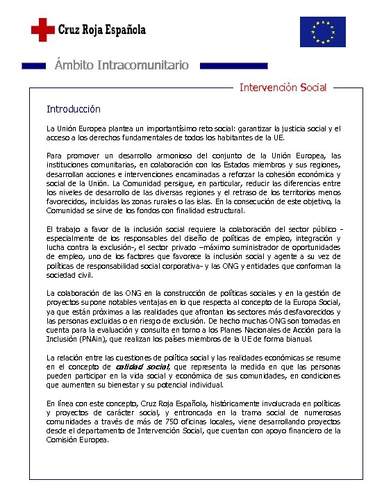  Ámbito Intracomunitario Intervención Social Introducción La Unión Europea plantea un importantísimo reto social: