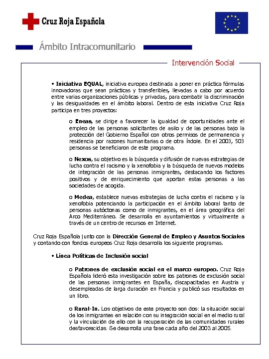  Ámbito Intracomunitario Intervención Social • Iniciativa EQUAL, iniciativa europea destinada a poner en