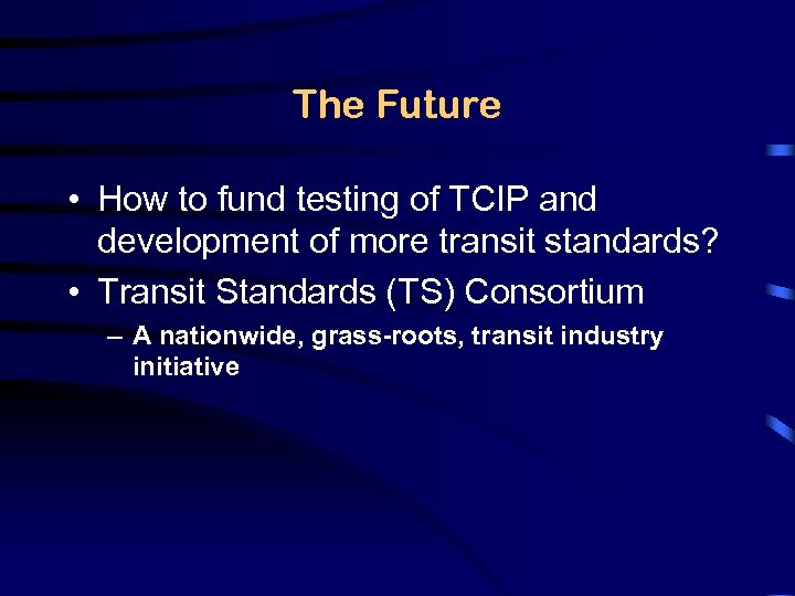 The Future • How to fund testing of TCIP and development of more transit