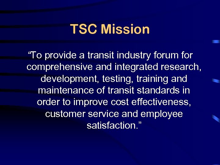 TSC Mission “To provide a transit industry forum for comprehensive and integrated research, development,