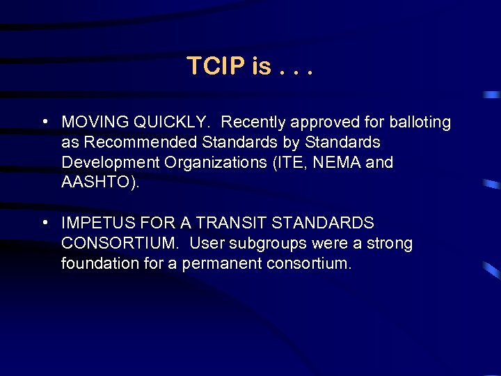 TCIP is. . . • MOVING QUICKLY. Recently approved for balloting as Recommended Standards