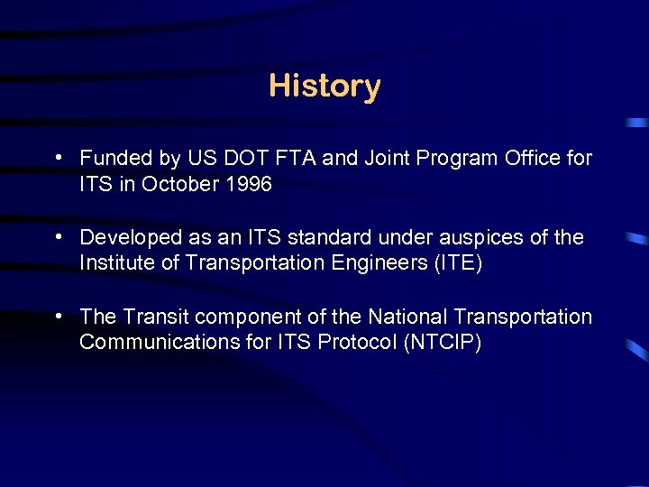 History • Funded by US DOT FTA and Joint Program Office for ITS in