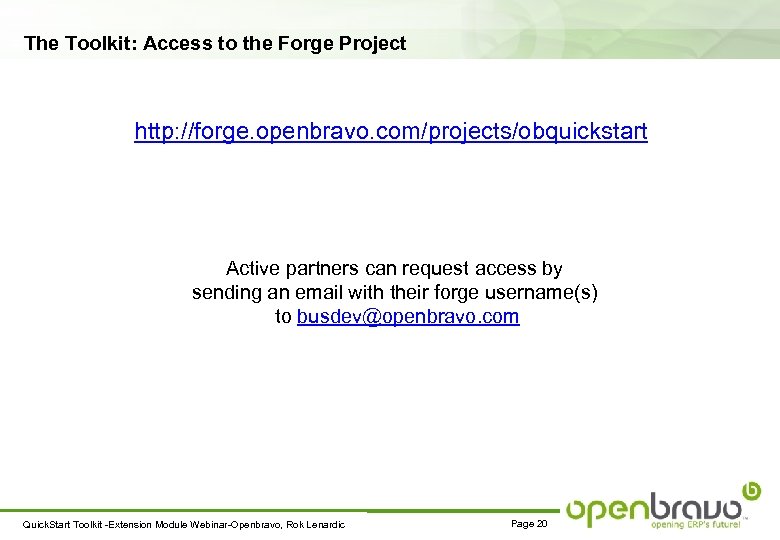The Toolkit: Access to the Forge Project http: //forge. openbravo. com/projects/obquickstart Active partners can