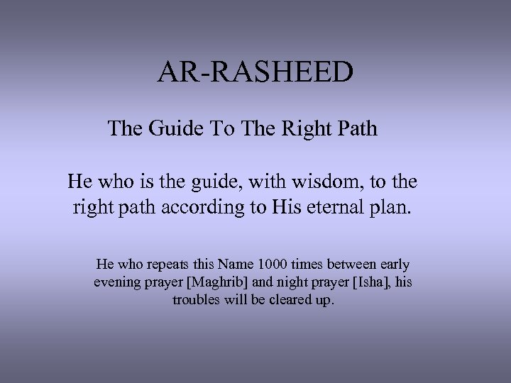 AR-RASHEED The Guide To The Right Path He who is the guide, with wisdom,