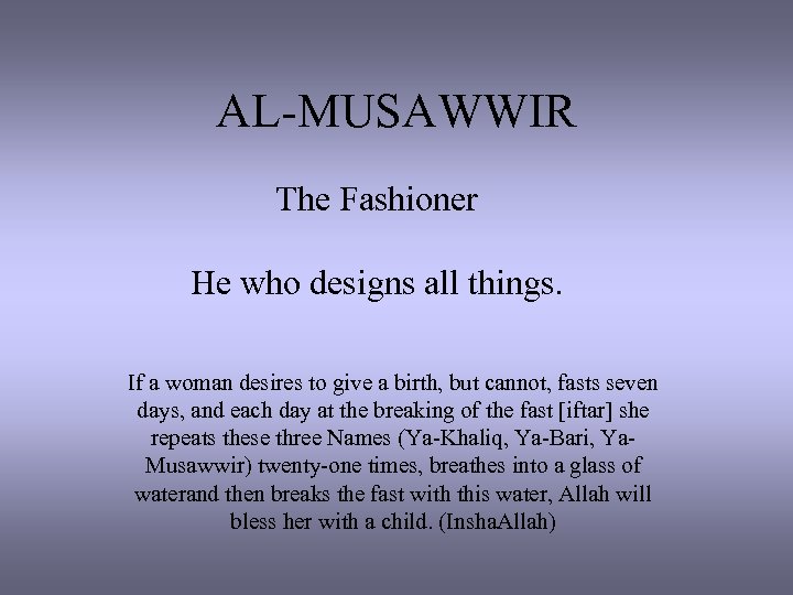 AL-MUSAWWIR The Fashioner He who designs all things. If a woman desires to give