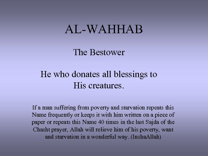 AL-WAHHAB The Bestower He who donates all blessings to His creatures. If a man