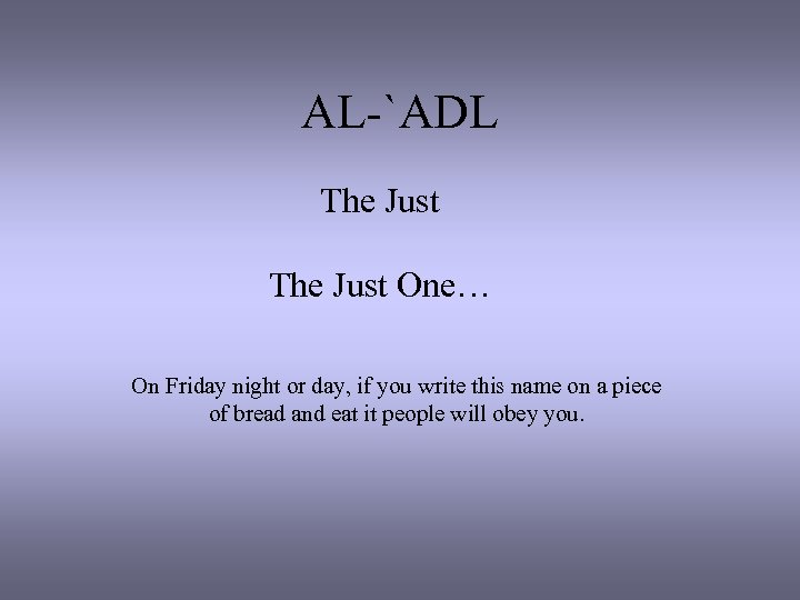 AL-`ADL The Just One… On Friday night or day, if you write this name