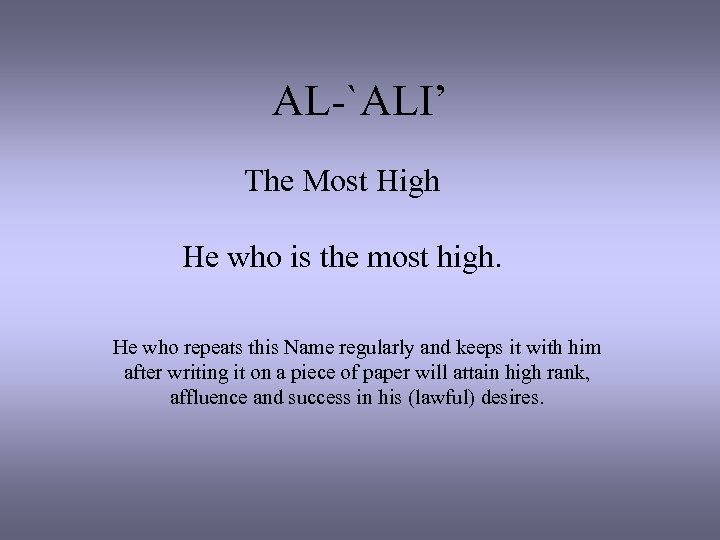 AL-`ALI’ The Most High He who is the most high. He who repeats this