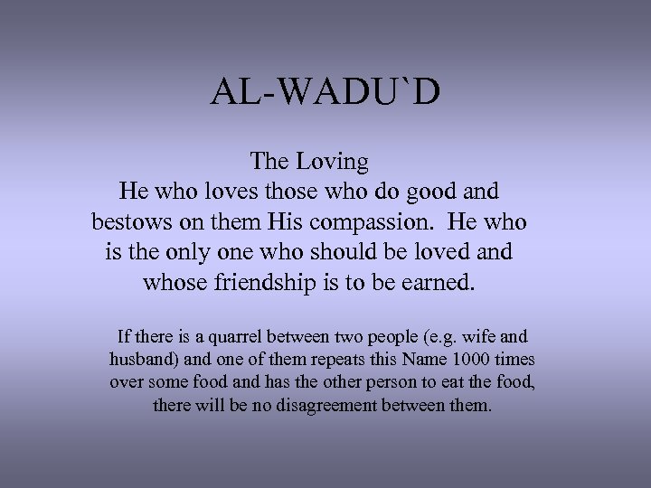 AL-WADU`D The Loving He who loves those who do good and bestows on them