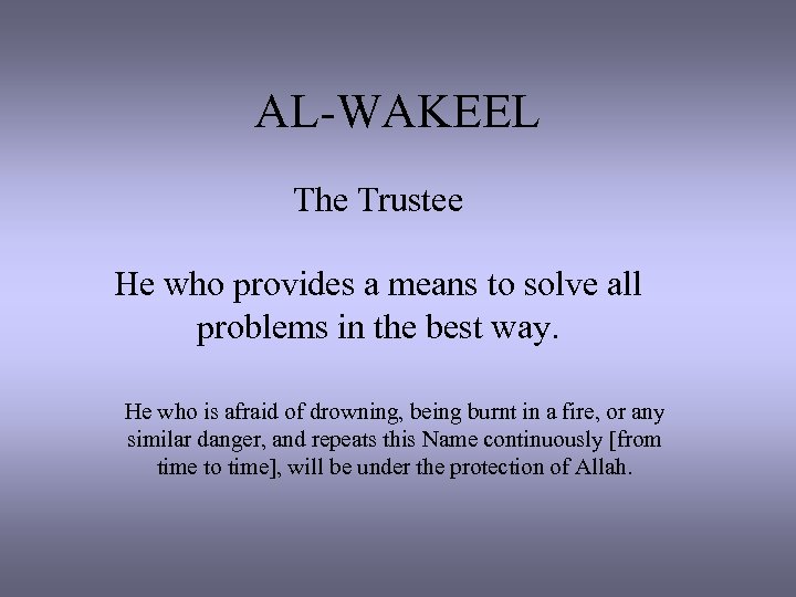 AL-WAKEEL The Trustee He who provides a means to solve all problems in the