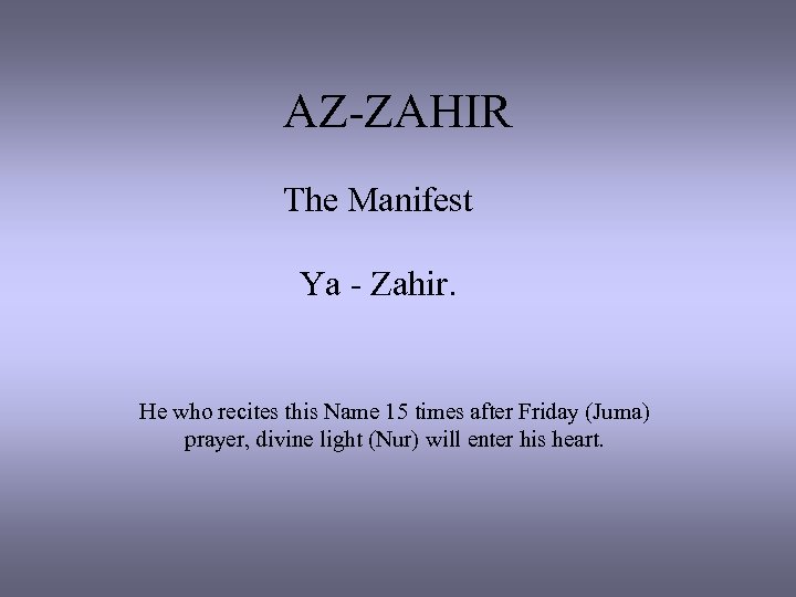 AZ-ZAHIR The Manifest Ya - Zahir. He who recites this Name 15 times after