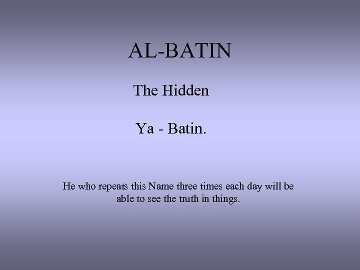 AL-BATIN The Hidden Ya - Batin. He who repeats this Name three times each