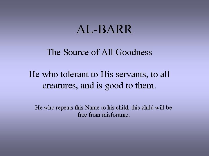 AL-BARR The Source of All Goodness He who tolerant to His servants, to all