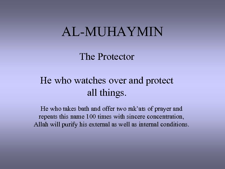 AL-MUHAYMIN The Protector He who watches over and protect all things. He who takes