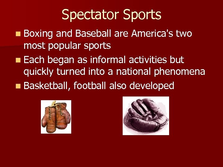 Spectator Sports n Boxing and Baseball are America's two most popular sports n Each