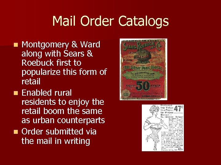 Mail Order Catalogs Montgomery & Ward along with Sears & Roebuck first to popularize