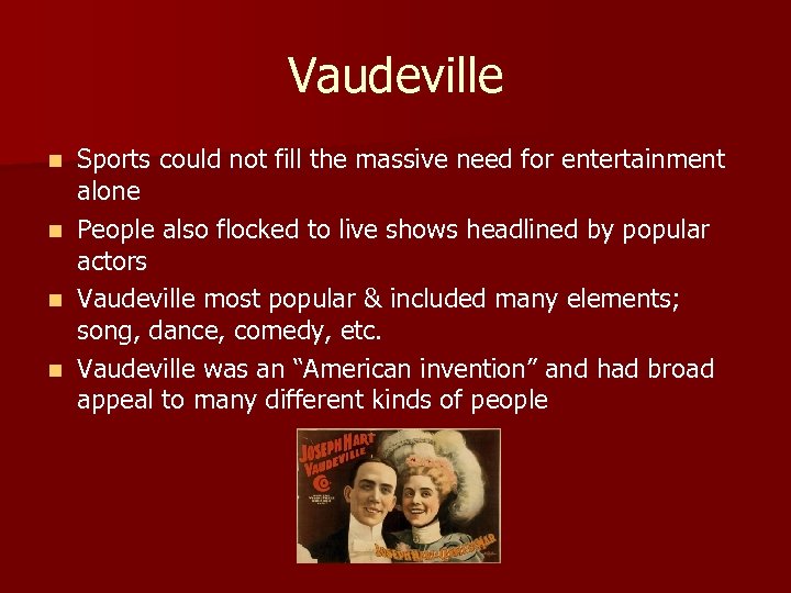 Vaudeville n n Sports could not fill the massive need for entertainment alone People