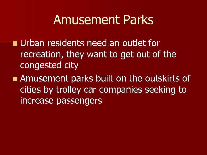 Amusement Parks n Urban residents need an outlet for recreation, they want to get