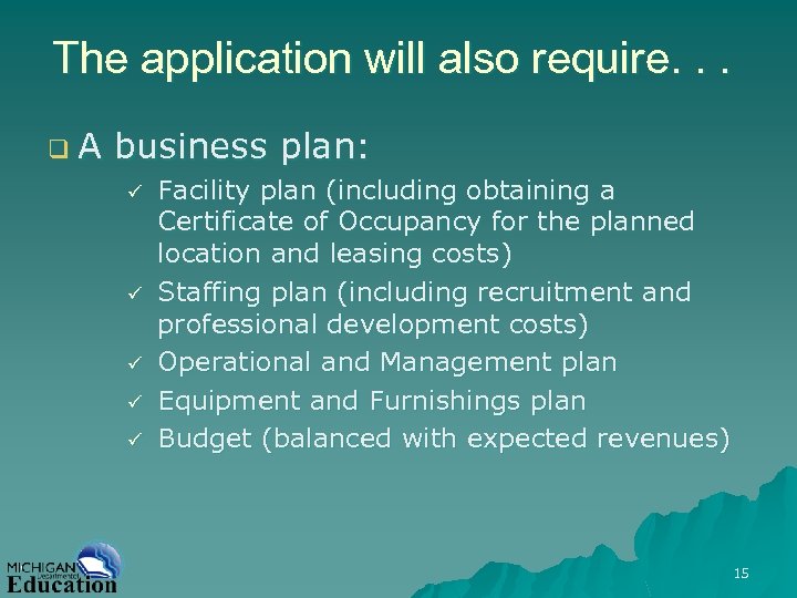 The application will also require. . . q. A business plan: ü ü ü