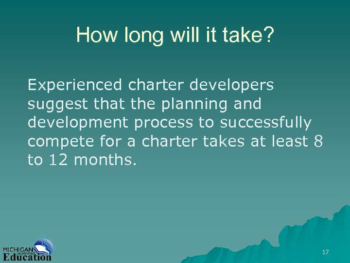 How long will it take? Experienced charter developers suggest that the planning and development