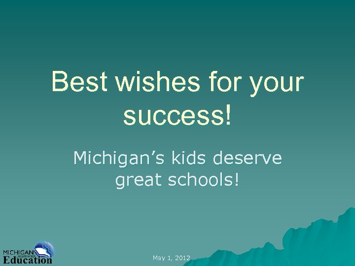 Best wishes for your success! Michigan’s kids deserve great schools! May 1, 2012 