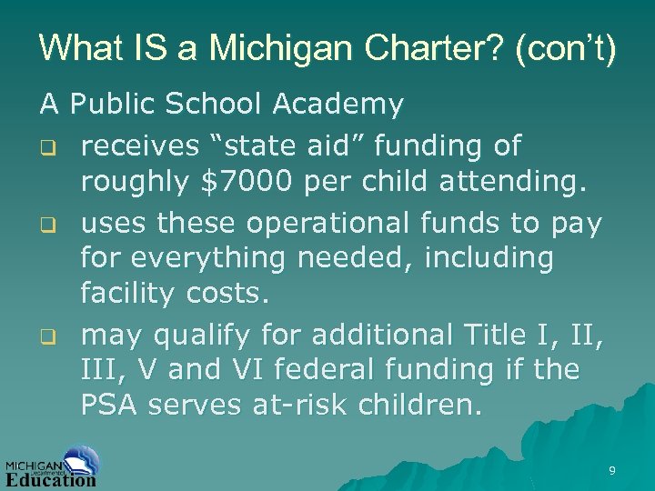 What IS a Michigan Charter? (con’t) A Public School Academy q receives “state aid”