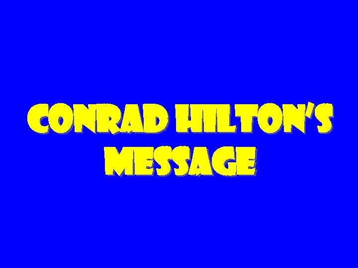 Conrad Hilton’s Message 