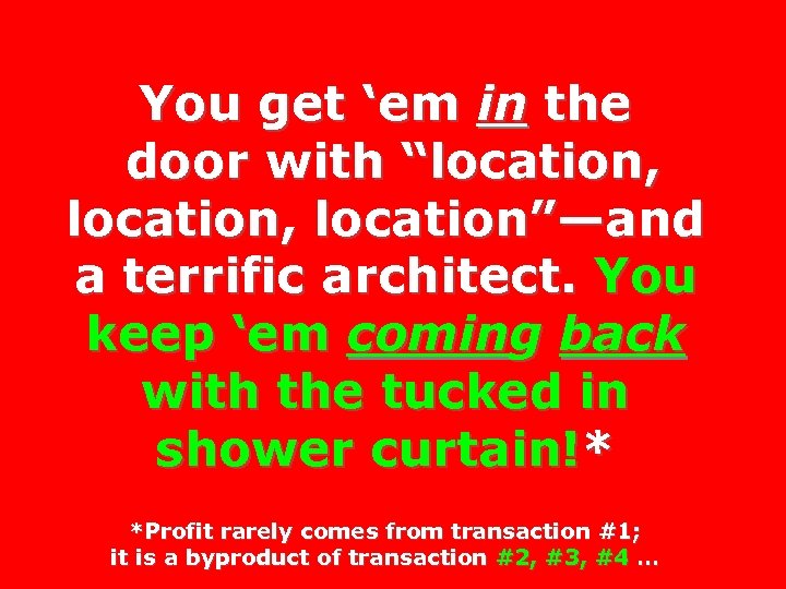 You get ‘em in the door with “location, location”—and a terrific architect. You keep