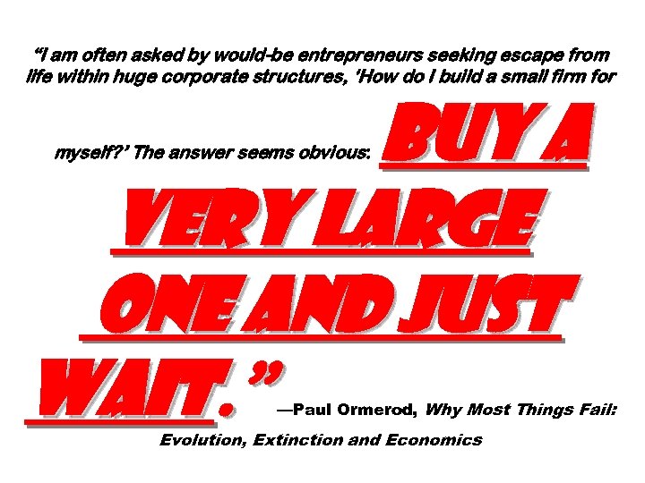 “I am often asked by would-be entrepreneurs seeking escape from life within huge corporate