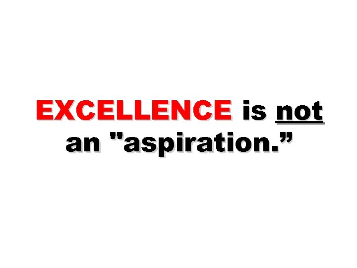 EXCELLENCE is not an 
